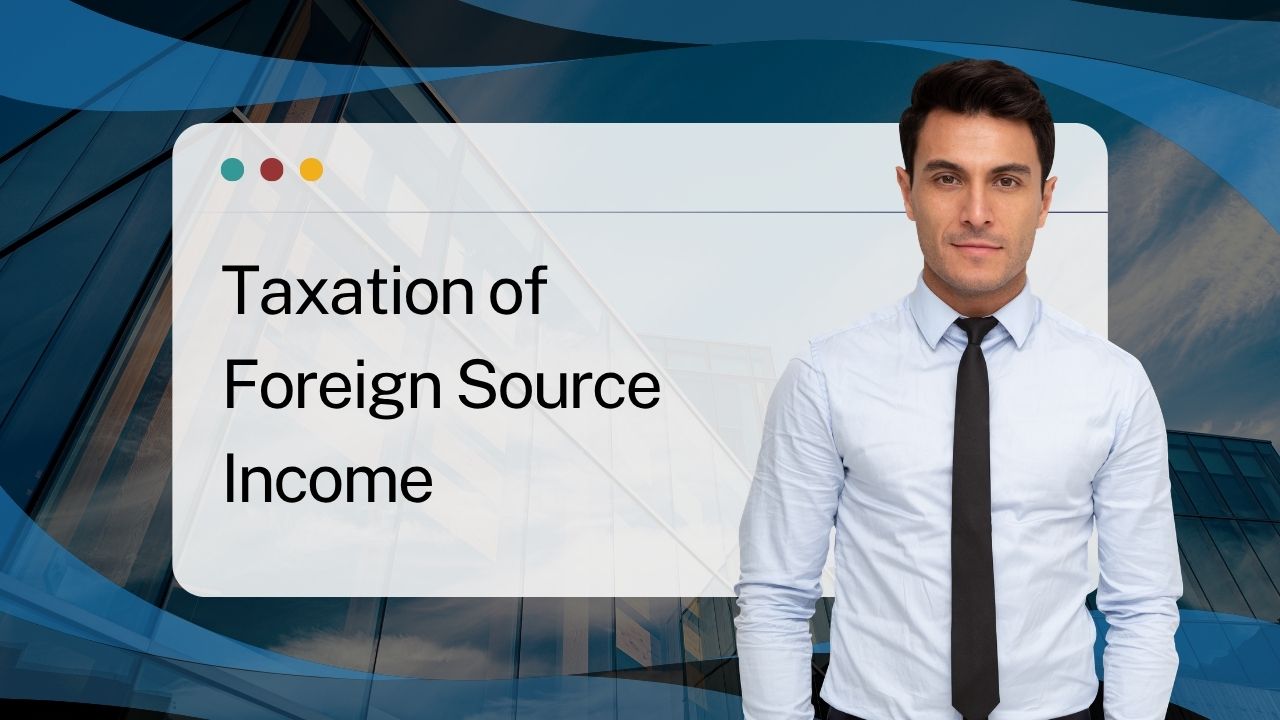 You are currently viewing Taxation of Foreign Source Income