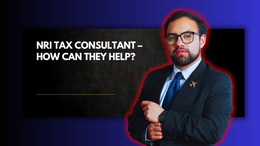 NRI Tax Consultant – How Can They Help?
