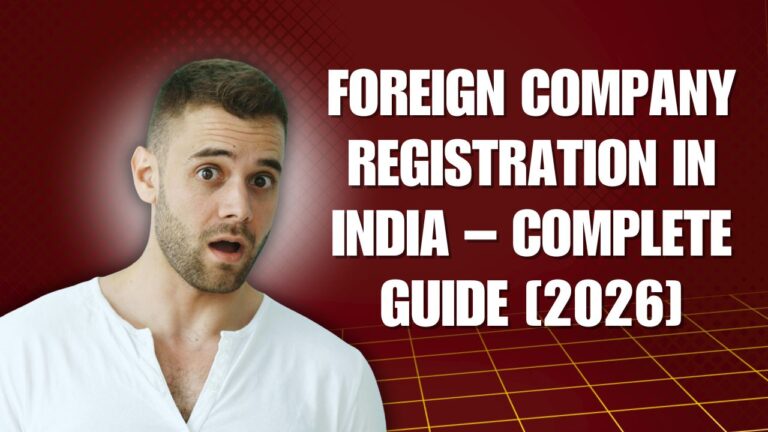 Foreign Company Registration in India – Complete Guide [2026]