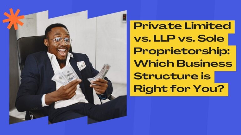 Private Limited vs. LLP vs. Sole Proprietorship: Which Business Structure is Right for You?