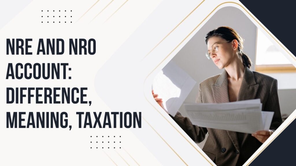NRE and NRO Account Difference, Meaning, Taxation
