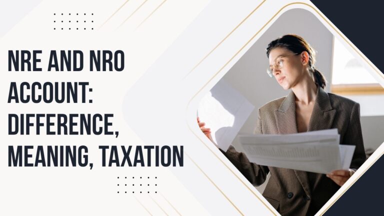NRE and NRO Account Difference, Meaning, Taxation