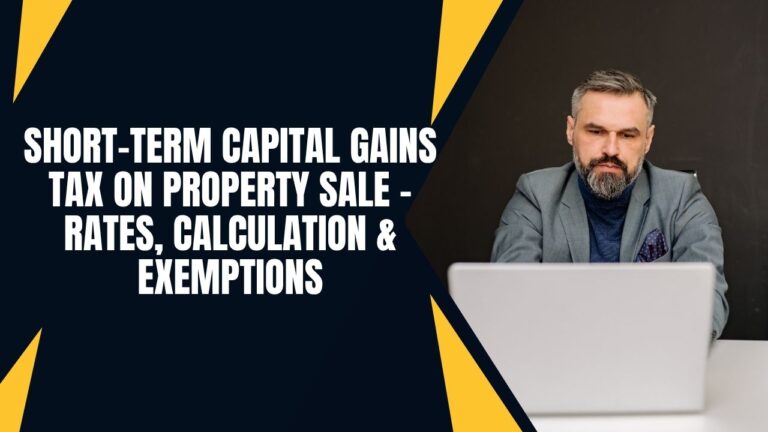 Short-Term Capital Gains Tax on Property Sale – Rates, Calculation & Exemptions