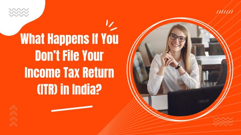 What Happens If You Don’t File Your Income Tax Return (ITR) in India_